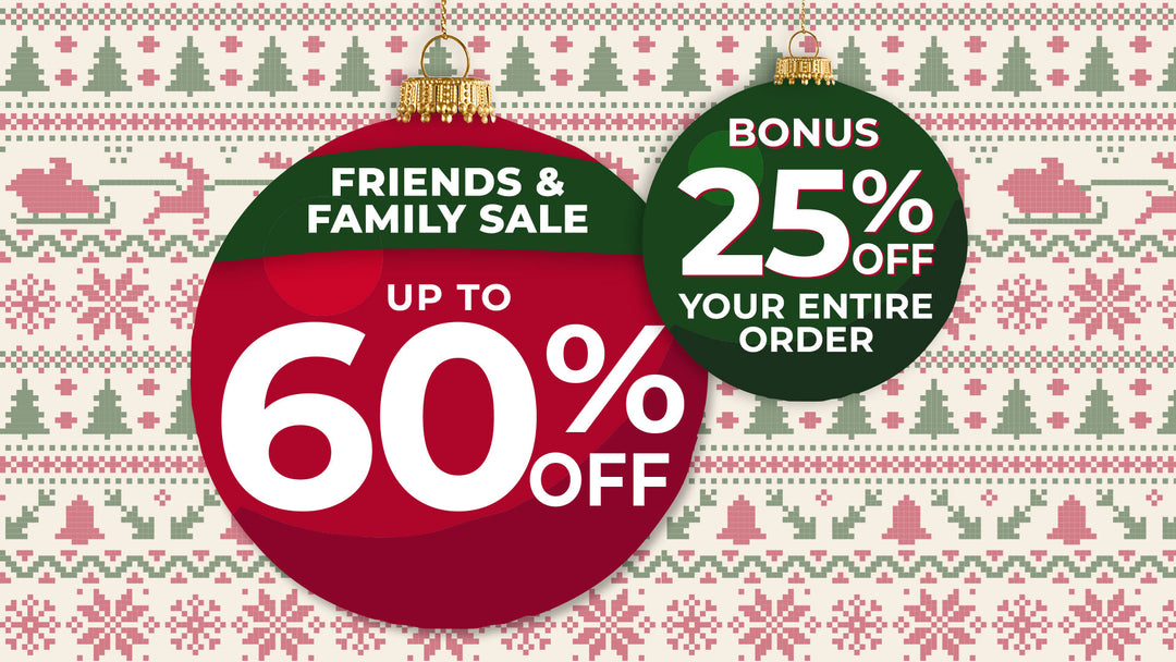 Discover our Family and Friends Sale up to 60% off with a bonus of 25% off the entire order